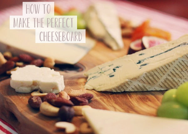 HOW TO MAKE THE PERFECT CHEESEBOARD